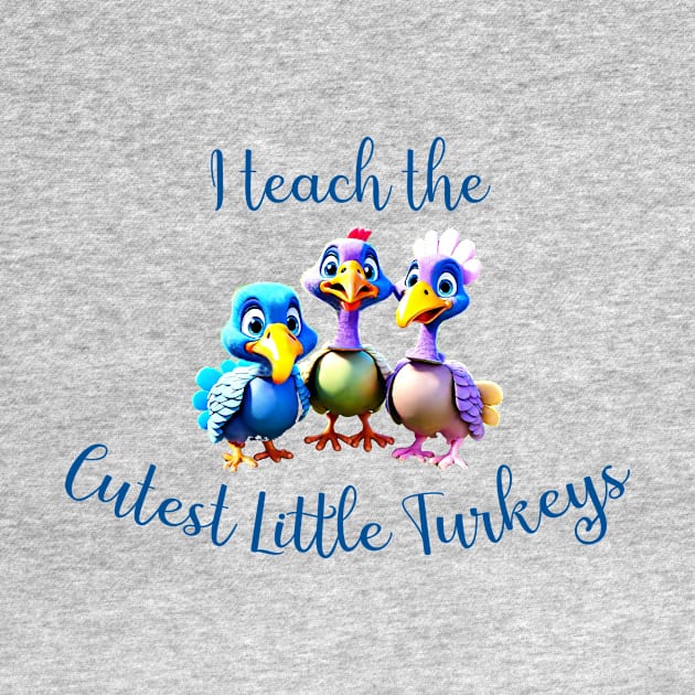 I teach the cutest little turkeys thanksgiving teacher design by Edgi